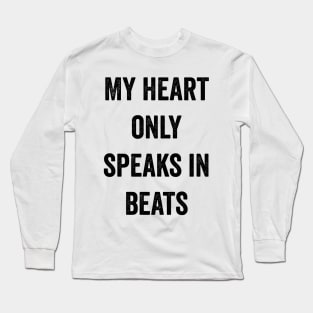 My Heart Only Speaks In Beats Long Sleeve T-Shirt